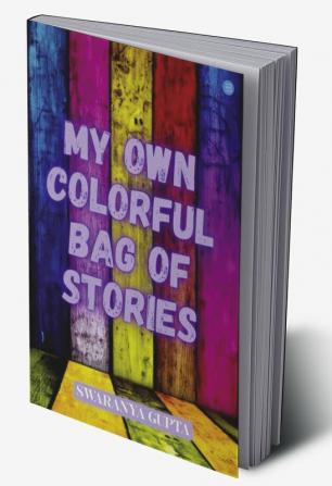 My Own Colorful Bag Of Stories