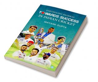 Struggling Pathway Towards Success in Indian Cricket