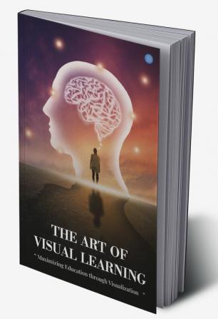 The Art of Visual Learning Maximizing Education through Visualization