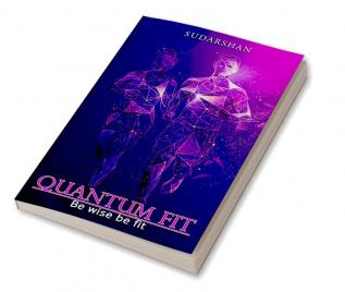 Quantum Fit: Be Wise Be Fit