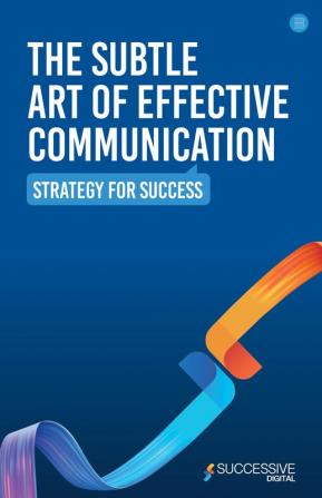 The Subtle Art of Effective Communication