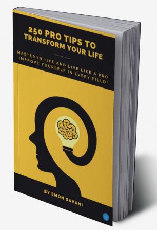 250 Pro Tips To Transform Your Life