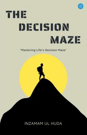 The Decision Maze: A Guide to Navigating Life's Complex Choices