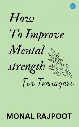 How to Improve Mental Strength for Teenagers