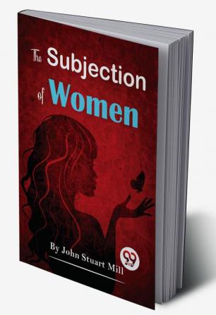 The Subjection Of Women