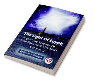 The Light Of Egypt; Or The Science Of The Soul And The Stars — Volume 2