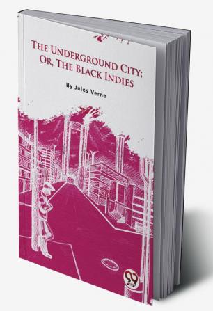 The Underground City; Or The Black Indies