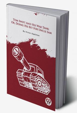 Tom Swift And His War Tank; Or Doing His Bit For Uncle Sam