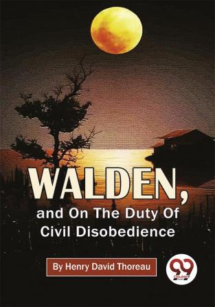 Walden And On The Duty Of Civil Disobedience