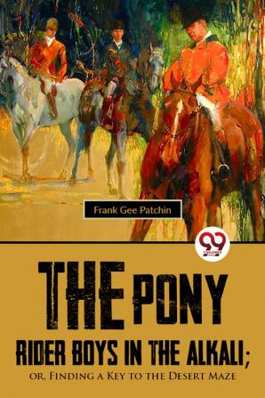 The Pony Rider Boys In The Alkali; OrFinding A Key to the Desert Maze