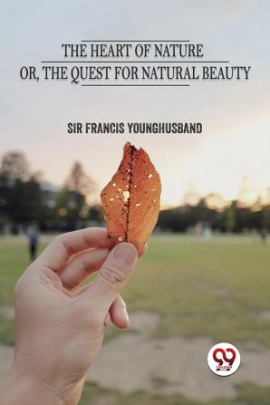 The Heart Of Nature  Or The Quest For Natural Beauty