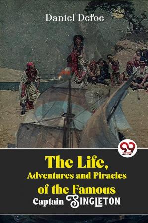 The Life Adventures And Piracies Of The Famous Captain Singleton