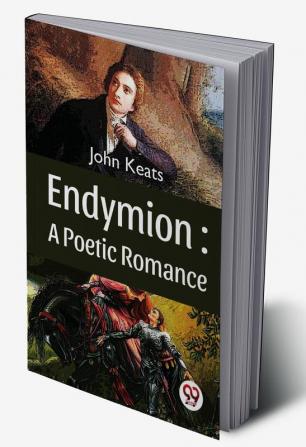 Endymion: A Poetic Romance