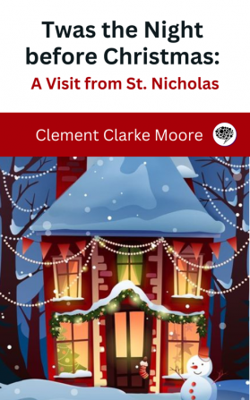 Twas the Night before Christmas: A Visit from St. Nicholas