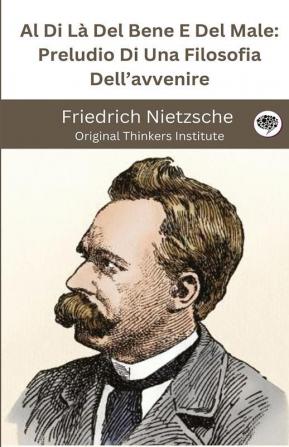 Al Di Là Del Bene E Del Male: Preludio Di Una Filosofia Dell’avvenire
