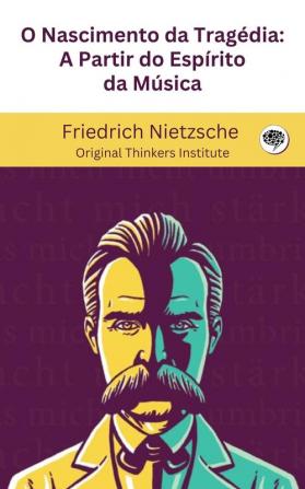 O Nascimento da Tragédia: A Partir do Espírito da Música