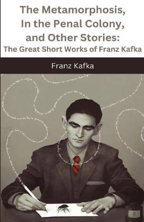 The Metamorphosis In the Penal Colony and Other Stories The Great Short Works of Franz Kafka