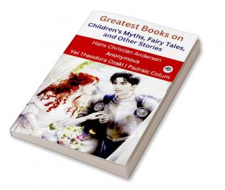 Greatest Books on Children's Myths Fairy Tales and Other Stories