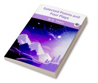 Selected Poems and Four Plays