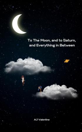 To The Moon and to Saturn and Everything in Between