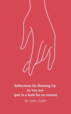 Reflections On Showing Up As You Are (put in a book for no reason)