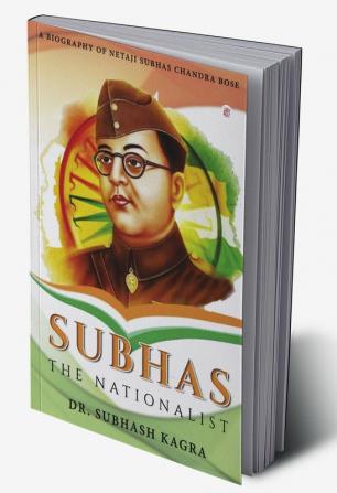 A Boigraphy of Neta Ji Subhas Chandra Bose Subhas the Nationalist