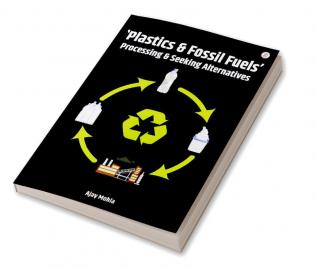 Plastics & Fossil Fuels - Processing & Seeking Alternatives