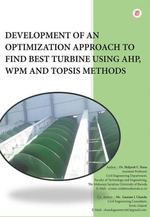 DEVELOPMENT OF AN OPTIMIZATION APPROACH TO FIND BEST TURBINE USING AHP WPM AND TOPSIS METHODS