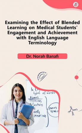 Examining The Effect Of Blended Learning On Medical Students' Engagement And Achievement With English Language Terminology