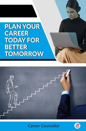 Plan Your Career Today For Better Tomorrow