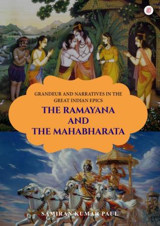 Grandeur and Narratives In The Great Indian Epics- The Ramayana and The Mahabharata