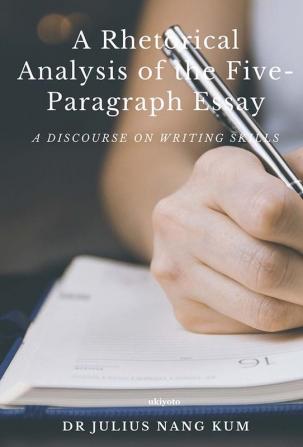 A Rhetorical Analysis of the Five Paragraph Essay