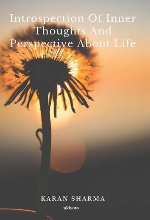 Introspection of Inner Thoughts and Prespective about Life.