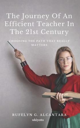 The Journey of an Efficient Teacher in the 21st Century