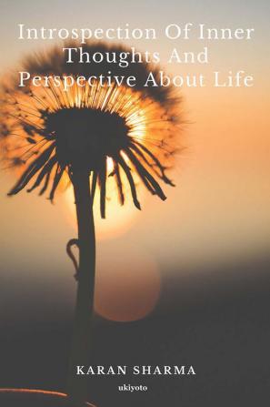 Introspection of Inner Thoughts and Prespective about Life.