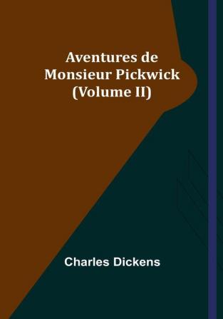 Aventures de Monsieur Pickwick | Volume II