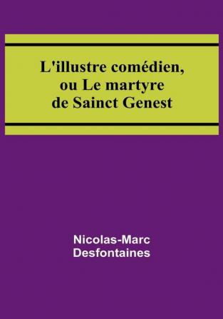 L'illustre comedien ou Le martyre de Sainct Genest