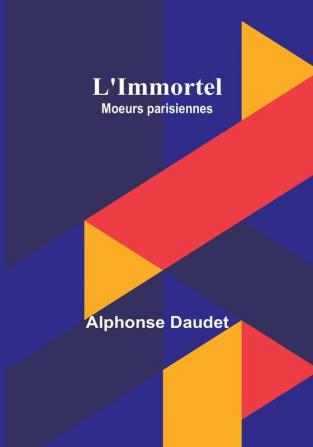 L'Immortel; Moeurs parisiennes