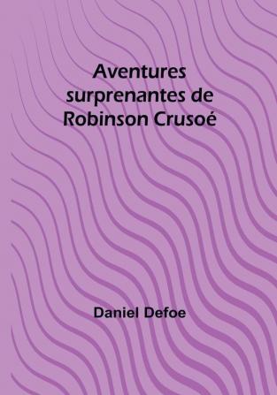 Aventures surprenantes de Robinson Crusoe