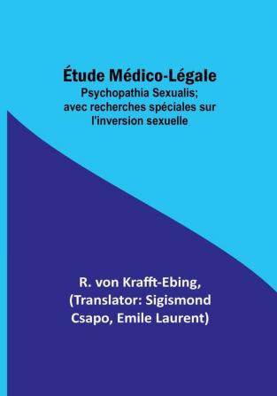 etude Medico-Legale: Psychopathia Sexualis; avec recherches speciales sur l'inversion sexuelle