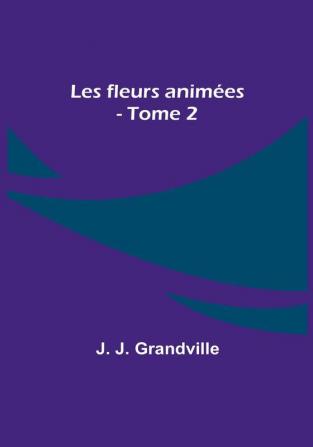 Les fleurs animees - Tome 2