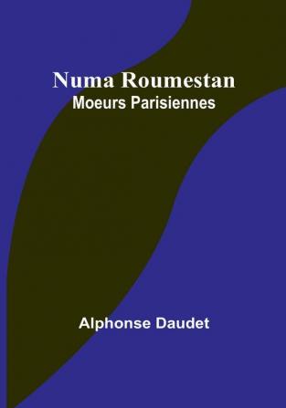 Numa Roumestan: Moeurs Parisiennes