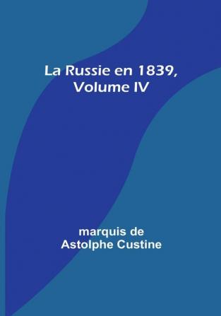 La Russie en 1839| Volume IV