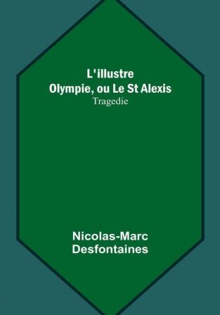 L'illustre Olympie ou Le St Alexis: Tragedie