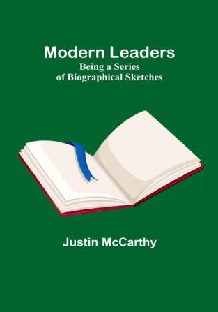 Modern Leaders: Being a Series of Biographical Sketches