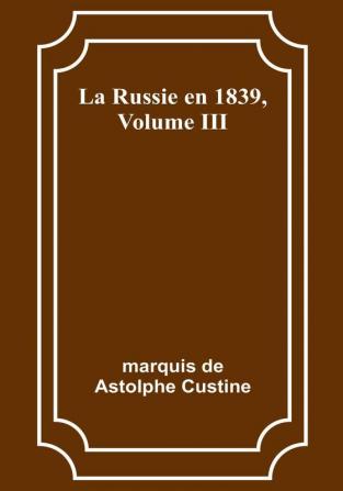 La Russie en 1839| Volume III