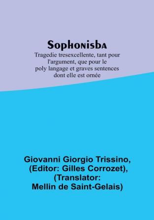 Sophonisba; Tragedie tresexcellente tant pour l'argument que pour le poly langage et graves sentences dont elle est ornee