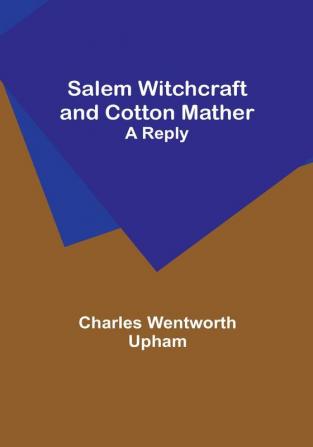 Salem Witchcraft and Cotton Mather: A Reply