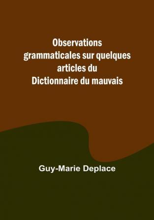 Observations grammaticales sur quelques articles du Dictionnaire du mauvais