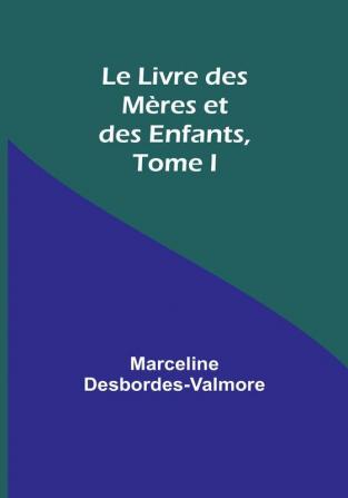 Le Livre des Meres et des Enfants Tome I